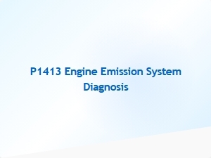 Code P1413 Engine Emission System Diagnosis