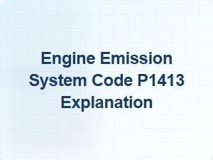 Engine Emission System Code P1413 Explained