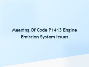 Meaning of Code P1413 Engine Emission System Issues