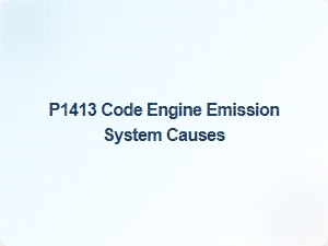 P1413 Code Engine Emission System Causes
