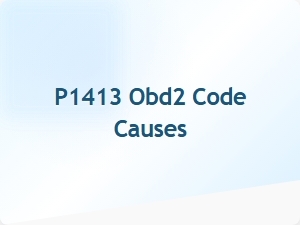 P1413 Obd2 Code Causes and Solutions