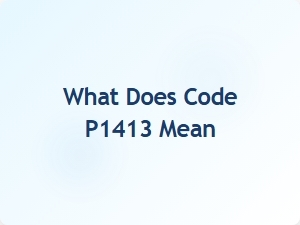What Does Code P1413 Mean