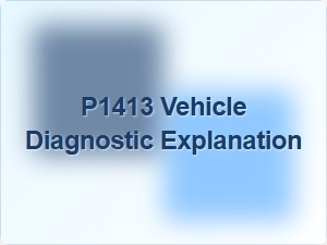 Code P1413 Vehicle Diagnostic Explanation