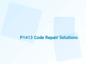 P1413 Code Repair Solutions for Vehicles