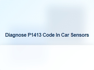 Diagnose P1413 Code in Car Sensors
