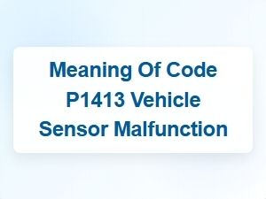 Meaning of Code P1413 Vehicle Sensor Malfunction