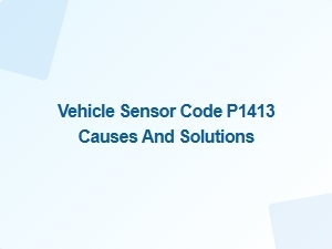 Vehicle Sensor Code P1413 Causes and Solutions